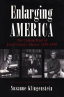 Enlarging America: The Cultural Work of Jewish Literary Scholars, 1930-1990 (Judaic Traditions in Literature) Cover Image