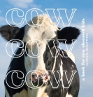 Cow Cow Cow: a book for cow obsessed kids By Rachel White Cover Image
