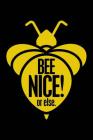 Bee Nice! or Else.: Notebook for Beekeeper Beekeeping Honey Bee 6x9 in Dotted By Brandon Beefanatic Cover Image