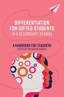 Differentiation for Gifted Students in a Secondary School: A Handbook for Teachers Cover Image
