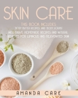 Skin Care: This Book Includes: Body Butter Recipes And Body Scrubs: Inexpensive, Homemade Recipes And Natural Remedies For Lumino By Amanda Care Cover Image