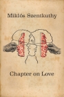Chapter On Love By Miklós Szentkuthy, Erika Mihálycsa (Translator) Cover Image