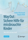 Way Out: Sichere Hilfe Für Missbrauchte Kinder: Was Hilft Und Was Heilt By Andrea Brummack, Dagmar Klink Cover Image
