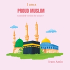 I am a PROUD MUSLIM: extended version for 5years+ Cover Image