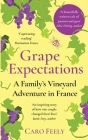 Grape Expectations: A Family's Vineyard Adventure in France By Caro Feely Cover Image