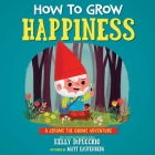 How to Grow Happiness By Kelly DiPucchio, Matt Kaufenberg (Illustrator) Cover Image