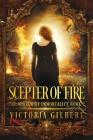 Scepter of Fire (Mirror of Immortality #2) By Victoria Gilbert Cover Image