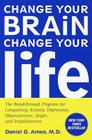 Change Your Brain, Change Your Life: The Breakthrough Program for Conquering Anxiety, Depression, Obsessiveness, Anger, and Impulsiveness Cover Image