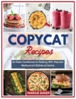 Copycat Recipes: An Easy Cookbook to Making 100+ Popular Restaurant Dishes at Home Cover Image