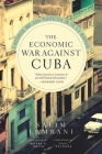 The Economic War Against Cuba: A Historical and Legal Perspective on the U.S. Blockade By Salim Lamrani Cover Image