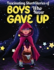 Fascinating Short Stories Of Boys Who Never Gave Up: 37 Mind Blowing Tales of Boys who were consistent and Resilient, Develop Self-worth, Self-respect By Dally Perry Cover Image