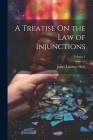 A Treatise On the Law of Injunctions; Volume 1 Cover Image