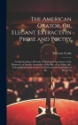 The American Orator, Or, Elegant Extracts in Prose and Poetry: Comprehending a Diversity of Oratorical Specimens, of the Eloquence of Popular Assembli By Increase Cooke Cover Image
