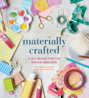 Materially Crafted: A DIY Primer for the Design-Obsessed By Victoria Hudgins Cover Image