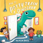 How to Potty Train a Dinosaur By Alycia Pace Cover Image