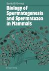 Biology of Spermatogenesis and Spermatozoa in Mammals By Sardul S. Guraya Cover Image