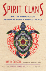 Spirit Clans: Native Wisdom for Personal Power and Guidance Cover Image