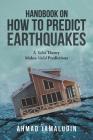 Handbook on How to Predict Earthquakes: A Valid Theory Makes Valid Predictions By Ahmad Jamaludin Cover Image
