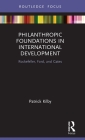 Philanthropic Foundations in International Development: Rockefeller, Ford and Gates (Routledge Explorations in Development Studies) Cover Image