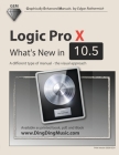 Logic Pro X - What's New in 10.5: A different type of manual - the visual approach By Edgar Rothermich Cover Image
