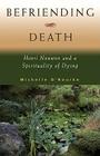Befriending Death: Henri Nouwen and a Spirituality of Dying By Michelle O'Rourke Cover Image