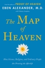 The Map of Heaven: How Science, Religion, and Ordinary People Are Proving the Afterlife By Eben Alexander, M.D., Ptolemy Tompkins (With) Cover Image