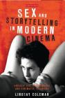Sex and Storytelling in Modern Cinema: Explicit Sex, Performance and Cinematic Technique (International Library of the Moving Image) Cover Image