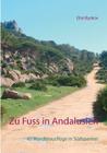 Zu Fuß in Andalusien: 40 Wanderausflüge in Südspanien By Else Byskov Cover Image