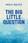 The Big Little Question By Despi Mayes Cover Image