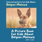A Picture Book for Kids About Belgian Malinois: Fascinating Facts for Kids About Belgian Malinois Cover Image