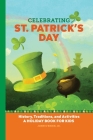 Celebrating St. Patrick's Day: History, Traditions, and Activities - A Holiday Book for Kids By John O'Brien Jr Cover Image