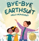 Bye-Bye Earthsuit: Hello Heavensuit By Donna Arlynn Frisinger Cover Image