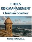 Ethics & Risk Management for Christian Coaches By Michael J. Marx Cover Image