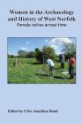 Women in the Archaeology and History of West Norfolk: Female voices across time By Clive Jonathon Bond (Editor) Cover Image
