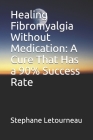 Healing Fibromyalgia Without Medication: A Cure That Has a 90% Success Rate Cover Image
