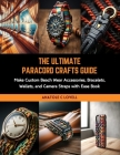 The Ultimate Paracord Crafts Guide: Make Custom Beach Wear Accessories, Bracelets, Wallets, and Camera Straps with Ease Book Cover Image