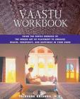 The Vaastu Workbook: Using the Subtle Energies of the Indian Art of Placement to Enhance Health, Prosperity, and Happiness in Your Home Cover Image