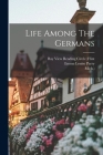 Life Among The Germans By Emma Louise Parry, Bay View Reading Circle (Flint (Created by), Mich ). Cover Image