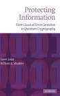 Protecting Information: From Classical Error Correction to Quantum Cryptography By Susan Loepp, William K. Wootters Cover Image
