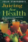 Juicing for Health By Julie Stafford Cover Image