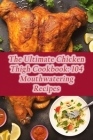The Ultimate Chicken Thigh Cookbook: 104 Mouthwatering Recipes Cover Image