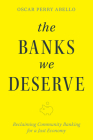 The Banks We Deserve: Reclaiming Community Banking for a Just Economy Cover Image