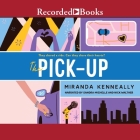 The Pick-Up By Miranda Kenneally, Nick Walther (Read by), Sandra Michelle (Read by) Cover Image