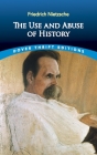 The Use and Abuse of History By Friedrich Wilhelm Nietzsche, Adrian Collins (Translator) Cover Image