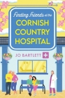 Finding Friends at the Cornish Country Hospital By Jo Bartlett Cover Image