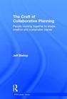 The Craft of Collaborative Planning: People working together to shape creative and sustainable places (Rtpi Library) By Jeff Bishop Cover Image