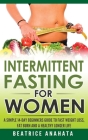 Intermittent Fasting for Women: A Simple 14-Day Beginner's Guide to Fast Weight Loss, Fat Burn, and A Healthy Longer Life Cover Image
