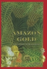 AMAZON GOLD: THE DISCOVERY OF EL DORADO By Richard W. Daggett Cover Image