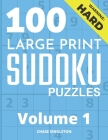 100 Large Print Hard Sudoku Puzzles - Volume 1 - One Puzzle Per Page - Solutions Included - Puzzle Book For Adults By Chase Singleton Cover Image