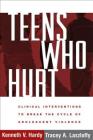 Teens Who Hurt: Clinical Interventions to Break the Cycle of Adolescent Violence By Kenneth V. Hardy, PhD, Tracey A. Laszloffy, PhD Cover Image